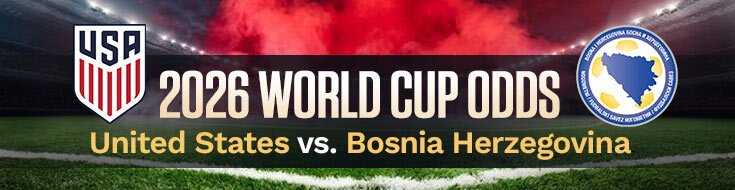 United States vs. Bosnia Herzegovina FIFA World Cup 2026 Betting Odds (07-01-2026)