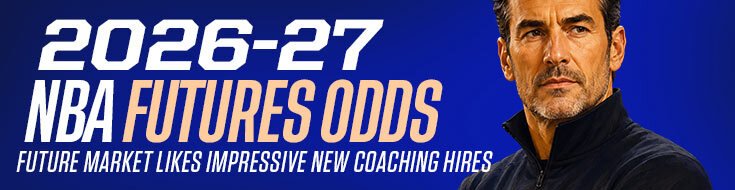 2026-27 NBA Futures Odds – Future Market Likes Impressive New Coaching Hires