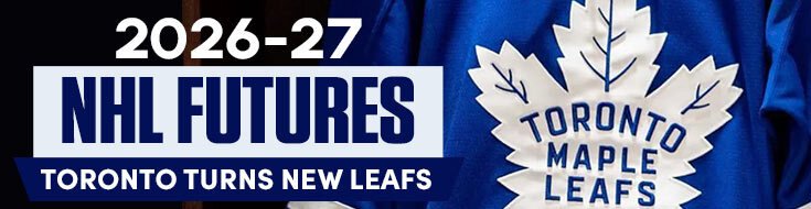 2026-27 NHL Futures – Toronto Turns New Leafs