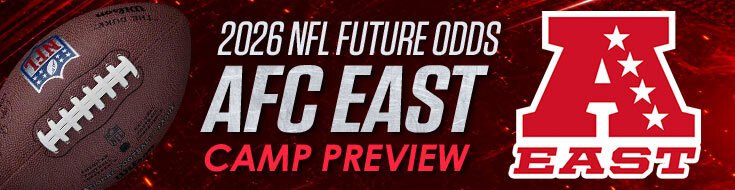 2026 NFL Future Odds - AFC East Camp Preview