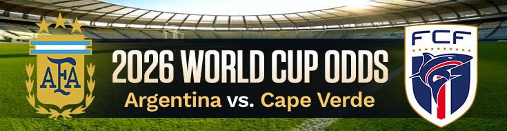 Argentina vs. Cape Verde FIFA World Cup 2026 Betting Lines & Picks (07-03-2026)