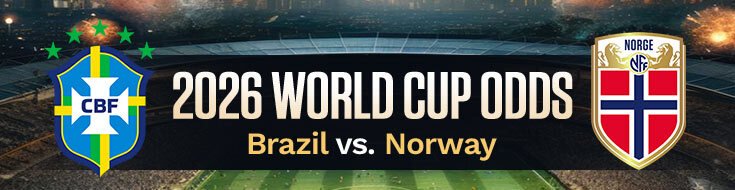 Brazil vs. Norway FIFA World Cup 2026 Betting Information & Preview (07/05/2026)