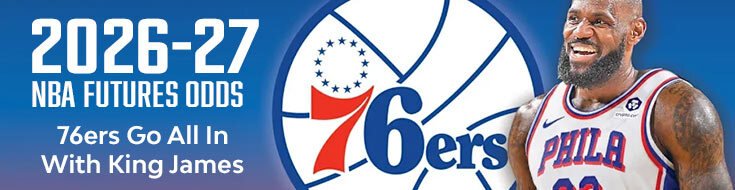 2026-27 NBA Futures Odds – 76ers Go All In With King James