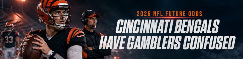 2026 NFL Future Odds – Cincinnati Bengals Have Gamblers Confused