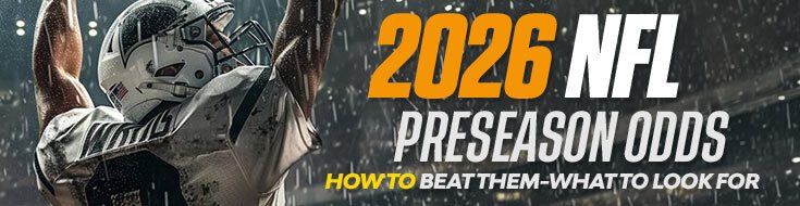2026 NFL Preseason Odds – How to Beat Them-What to Look For