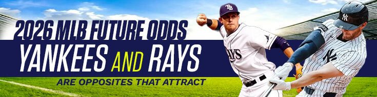 2026 MLB Futures Odds – Yankees and Rays Are Opposites That Attract