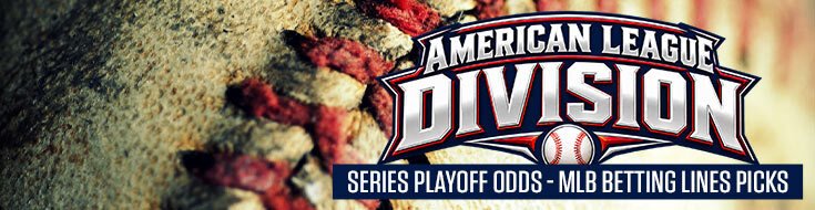 American League Divisional Series Playoff Odds – MLB Betting Lines Picks