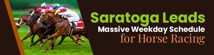 Saratoga Leads Massive Weekday Schedule for Horse Racing