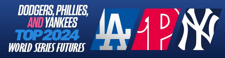 Dodgers, Phillies, and Yankees Top 2024 World Series Futures