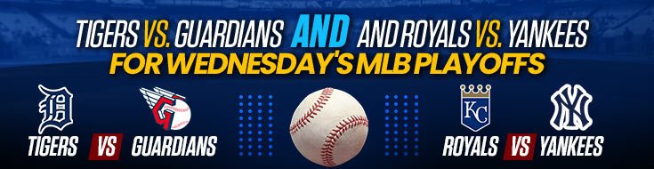 Tigers vs. Guardians and Royals vs. Yankees for Wednesdays MLB Playoffs