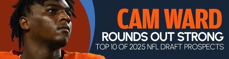 Cam Ward Rounds Out Strong Top 10 of 2025 NFL Draft Prospects