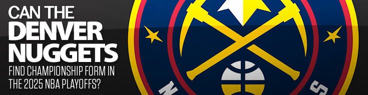 Can the Denver Nuggets Find Championship Form in the 2025 NBA Playoffs
